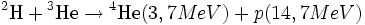 {}^{2}\textrm{H} + {}^{3}\textrm{He} \rightarrow {}^{4}\textrm{He} (3,7 MeV) + p (14,7 MeV)